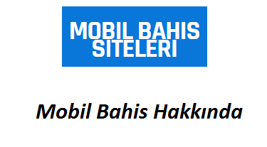 Mobil Bahis Hakkında