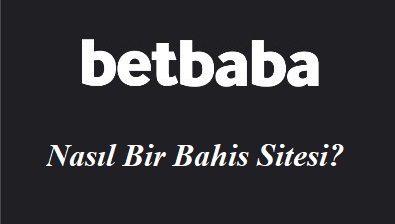 Betbaba Nasıl Bir Bahis Sitesi?