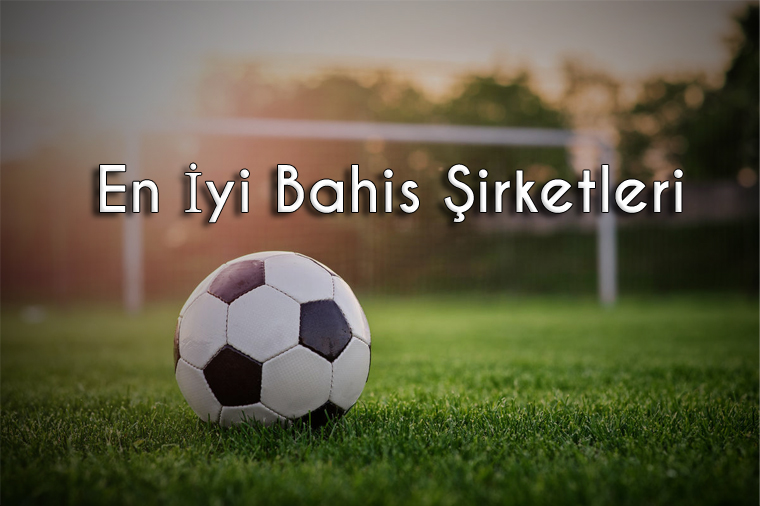 En İyi Bahis Şirketleri