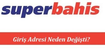 Süperbahis Giriş Adresi Neden Değişti