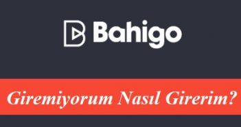 Bahigo Giremiyorum Nasıl Girerim?