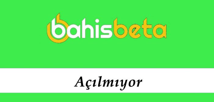 Bahisbeta Açılmıyor
