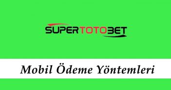 Süpertotobet Mobil Ödeme Yöntemleri