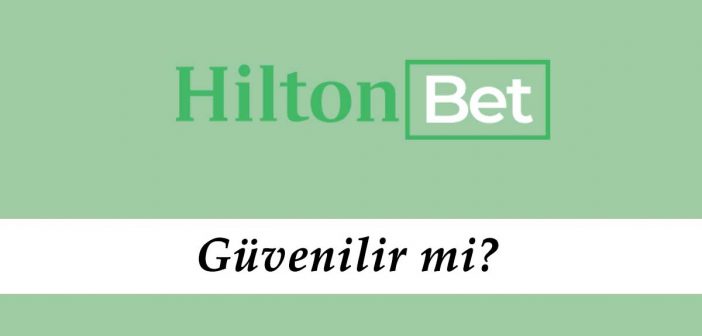 Hiltonbet Güvenilir mi?