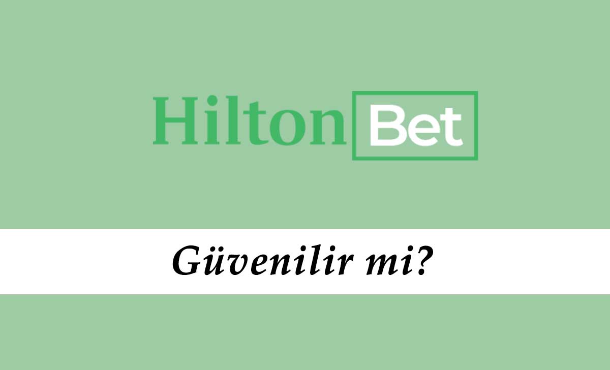 Hiltonbet Güvenilir mi?