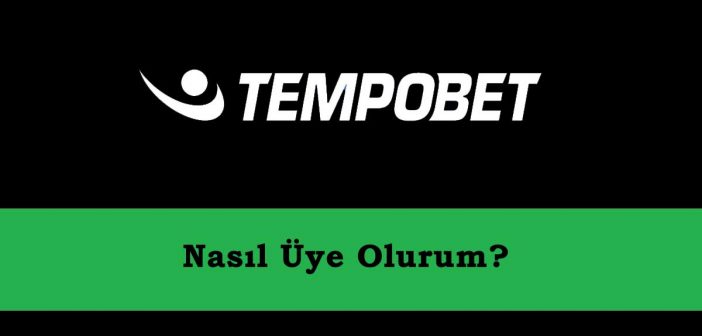 Tempobet Üye Nasıl Olurum?