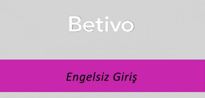 Betivo Engelsiz Giriş