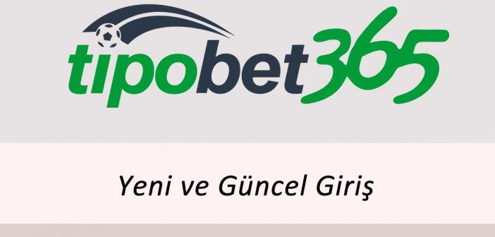 Tipobet Yeni ve Güncel Giriş