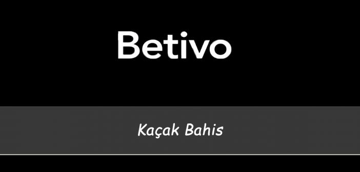 Betivo Kaçak Bahis