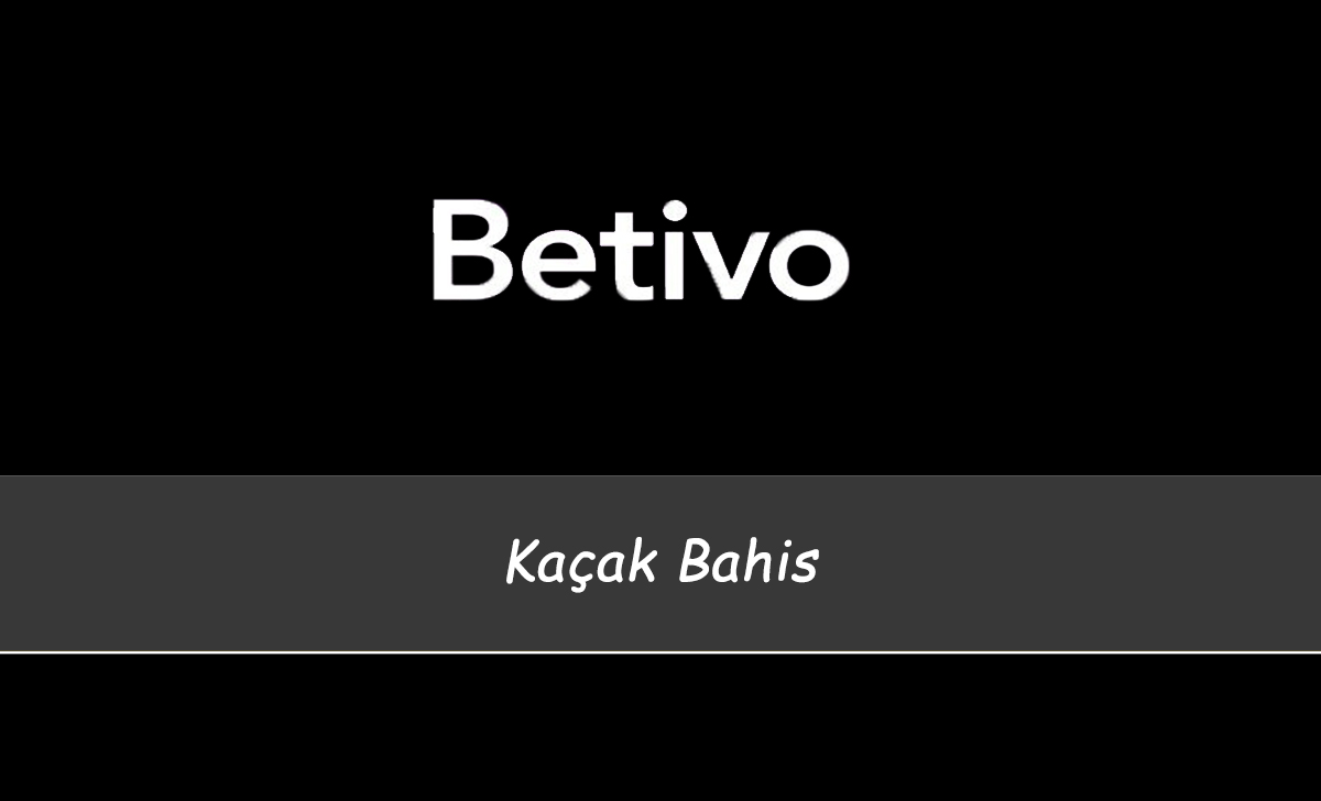 Betivo Kaçak Bahis