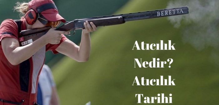 Atıcılık Nedir? Atıcılık Tarihi