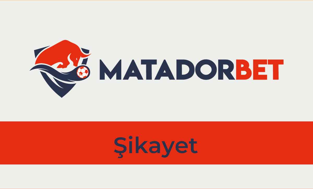 Matadorbet Şikayet