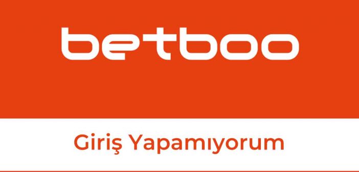Betboo Giriş Yapamıyorum