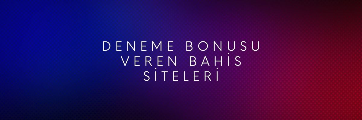 Deneme Bonusu Veren Bahis Siteleri