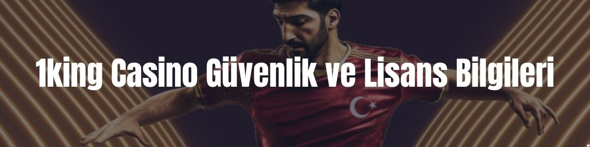 1king Casino Güvenlik ve Lisans Bilgileri