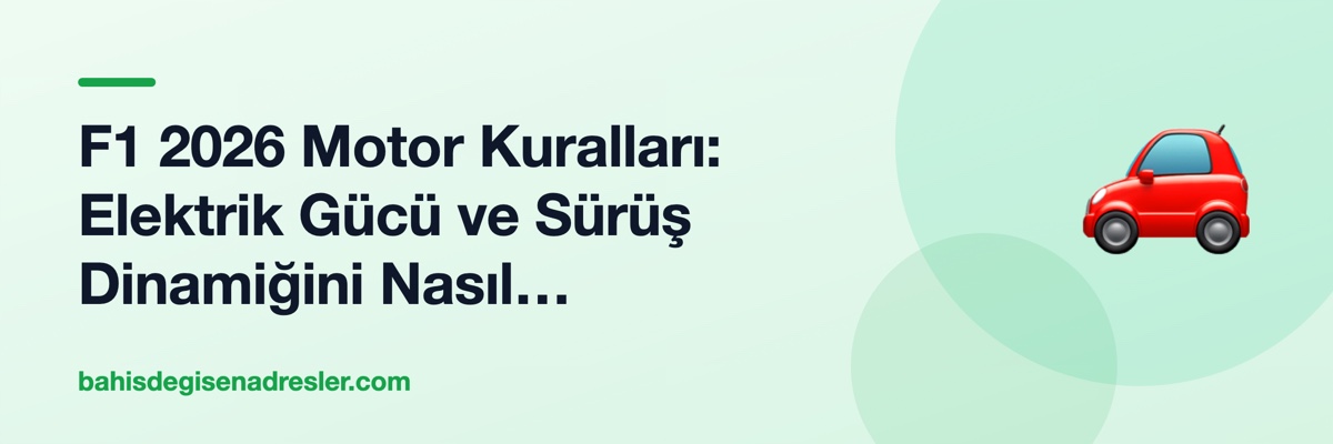 F1 2026 Motor Kuralları: Elektrik Gücü ve Sürüş Dinamiğini Nasıl Değiştirecek?